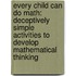 Every Child Can Do Math: Deceptively Simple Activities to Develop Mathematical Thinking