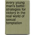 Every Young Man's Battle: Strategies For Victory In The Real World Of Sexual Temptation