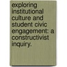 Exploring Institutional Culture and Student Civic Engagement: A Constructivist Inquiry. by Joel Houston Scott