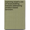 Exploring Israel's Use of Racial Profiling Towards Addressing Aviation-Based Terrorism. by Jesse Fleener