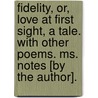 Fidelity, Or, Love At First Sight, A Tale. With Other Poems. Ms. Notes [by The Author]. door Onbekend