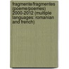 Fragmente/Fragmentes (Poeme/Poemes) 2000-2012 (Multiple Languages: Romanian and French) by Eva Halus