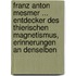 Franz Anton Mesmer ... Entdecker Des Thierischen Magnetismus, Erinnerungen An Denselben