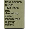 Franz Heinrich Reusch, 1825-1900: Eine Darstellung Seiner Lebensarbeit (German Edition) door Karl Goetz Leopold