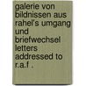 Galerie von Bildnissen aus Rahel's Umgang und Briefwechsel letters addressed to R.A.F . door Antonie F . Varnhagen Von Ense Rahel