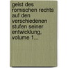 Geist Des Romischen Rechts Auf Den Verschiedenen Stufen Seiner Entwicklung, Volume 1... door Rudolf von Jhering