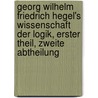 Georg Wilhelm Friedrich Hegel's Wissenschaft der Logik, erster Theil, zweite Abtheilung door Onbekend