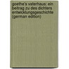 Goethe's Vaterhaus: Ein Beitrag Zu Des Dichters Entwicklungsgeschichte (German Edition) door Heinrich Otto Volger Georg