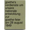 Goethe's Verdienste um unsere nationale Entwicklung; zur Goethe-Feier am 28 August 1849 door W. Assmann