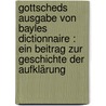 Gottscheds Ausgabe von Bayles Dictionnaire : ein Beitrag zur Geschichte der Aufklärung door Lichtenstein