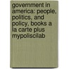 Government in America: People, Politics, and Policy, Books a la Carte Plus Mypoliscilab door Martin P. Wattenberg