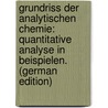 Grundriss Der Analytischen Chemie: Quantitative Analyse in Beispielen. (German Edition) door Classen Alexander