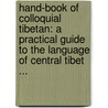 Hand-Book Of Colloquial Tibetan: A Practical Guide To The Language Of Central Tibet ... by Graham Sandberg
