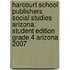 Harcourt School Publishers Social Studies Arizona: Student Edition Grade 4 Arizona 2007