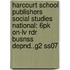 Harcourt School Publishers Social Studies National: 6pk On-lv Rdr Busnss Depnd..g2 Ss07