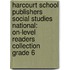 Harcourt School Publishers Social Studies National: On-Level Readers Collection Grade 6