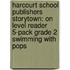 Harcourt School Publishers Storytown: On Level Reader 5-Pack Grade 2 Swimming With Pops