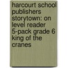 Harcourt School Publishers Storytown: On Level Reader 5-Pack Grade 6 King Of The Cranes by Hsp