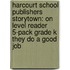 Harcourt School Publishers Storytown: On Level Reader 5-Pack Grade K They Do A Good Job