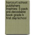 Harcourt School Publishers Trophies: 5 Pack Pre-Decodable Book Grade K First Day/School
