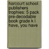 Harcourt School Publishers Trophies: 5 Pack Pre-Decodable Book Grade K I Have, You Have