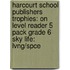 Harcourt School Publishers Trophies: On Level Reader 5 Pack Grade 6 Sky Life: Lvng/Spce