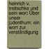 Heinrich V. Treitschke Und Sein Wort Über Unser Judenthum: Ein Wort Zur Verständigung