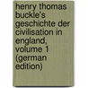 Henry Thomas Buckle's Geschichte Der Civilisation in England, Volume 1 (German Edition) door Ruge Arnold