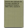 Histoire Des Cabinets De L'Europe: Pendant Le Consulat Et L'empire, 1800-1815, Volume 5 door Ͽ