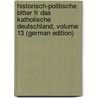 Historisch-Politische Bltter Fr Das Katholische Deutschland, Volume 13 (German Edition) door Phillips George