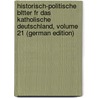 Historisch-Politische Bltter Fr Das Katholische Deutschland, Volume 21 (German Edition) door Grres Guido