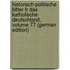 Historisch-Politische Bltter Fr Das Katholische Deutschland, Volume 77 (German Edition) door Phillips George