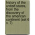 History of the United States, from the Discovery of the American Continent (Set 6 V. 7)