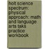 Holt Science Spectrum: Physical Approach: Math And Language Arts Taks Practice Workbook