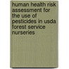 Human Health Risk Assessment For The Use Of Pesticides In Usda Forest Service Nurseries door Larry L. Gross