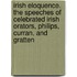 Irish Eloquence. the Speeches of Celebrated Irish Orators, Philips, Curran, and Gratten
