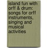 Island Fun with Orff & Drum: Songs for Orff Instruments, Singing and Musical Activities by Jane Lamb