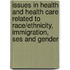 Issues In Health And Health Care Related To Race/ethnicity, Immigration, Ses And Gender