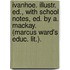 Ivanhoe. Illustr. Ed., with School Notes, Ed. by A. MacKay. (Marcus Ward's Educ. Lit.).
