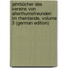 Jahrbücher Des Vereins Von Alterthumsfreunden Im Rheinlande, Volume 3 (German Edition) by Altertumsfreunden Von Rheinlande Verein