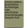 Johann Potters griechische Archäologie oder Alterthümer Griechenlandes, Zweyter Theil door John Potter