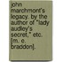 John Marchmont's Legacy. By the Author of "Lady Audley's Secret," etc. [M. E. Braddon].