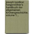 Joseph Kardinal Hergenröther's Handbuch Der Allgemeinen Kirchengeschichte, Volume 1...