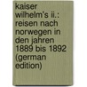 Kaiser Wilhelm's Ii.: Reisen Nach Norwegen in Den Jahren 1889 Bis 1892 (German Edition) by Güssfeldt Paul