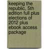 Keeping the Republic, 5th Edition Full Plus Elections of 2012 Plus eBook Access Package by Gerald C. Wright