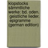 Klopstocks Sämmtliche Werke: Bd. Oden.  Geistliche Lieder.  Epigramme (German Edition) door Gottlieb Klopstock Friedrich