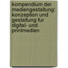 Kompendium Der Mediengestaltung: Konzeption Und Gestaltung Fur Digital- Und Printmedien door Peter B. Hler