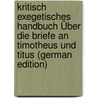 Kritisch Exegetisches Handbuch Über Die Briefe an Timotheus Und Titus (German Edition) door Johann Eduard Huther
