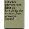 Kritischer Jahresbericht Über Die Fortschritte Der Romanischen Philologie, Volume 8... door Karl Vollmüller