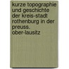 Kurze Topographie Und Geschichte Der Kreis-Stadt Rothenburg in Der Preuss. Ober-Lausitz door Ludwig August Theodor Holscher